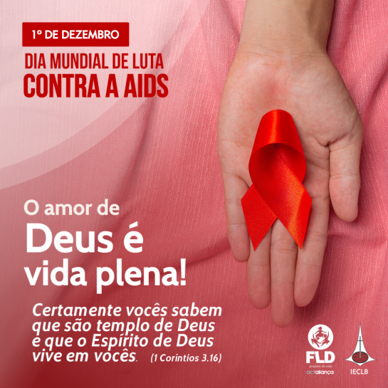 Dia Mundial de Luta Contra a Aids - O amor de Deus é vida plena! - Fundação Luterana de Diaconia