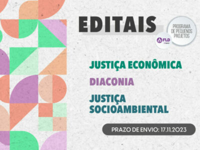 Novos Editais FLD 2023: Diaconia, Justiça Socioambiental e Justiça Econômica