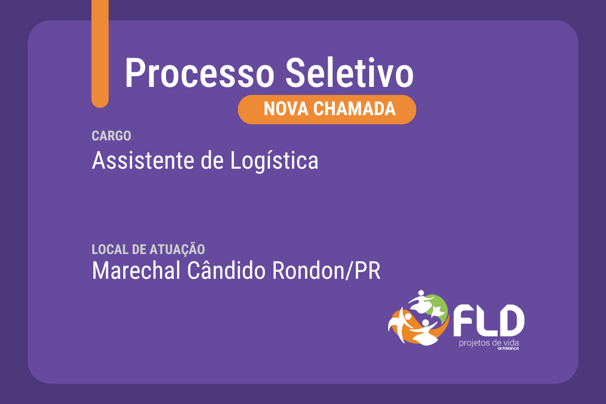 FLD reabre processo seletivo para Assistente de Logística em Marechal Cândido Rondon (PR) 1 Processo seletivo para Assistente de Logística em Rondon